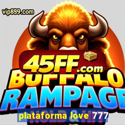 plataforma love 777